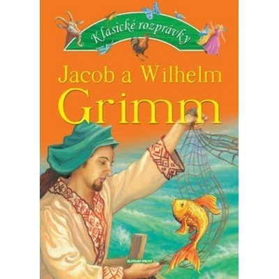 Klasické rozprávky Jacob a Wilhem Grimm - Jacob Grimm, Wilhelm Grimm