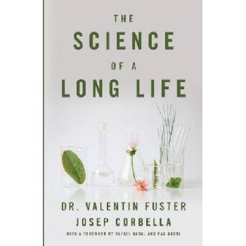 The Science of a Long Life: The Art of Living More and the Science of Living Better | Josep Corbella, Valentin Fuster