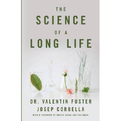 The Science of a Long Life: The Art of Living More and the Science of Living Better | Josep Corbella, Valentin Fuster