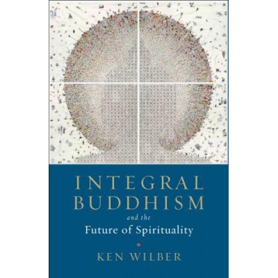 Integral Buddhism: And the Future of Spirituality Wilber KenPaperback