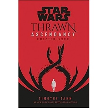 Star Wars: Thrawn Ascendancy :Book 2: Greater Good - Zahn Timothy