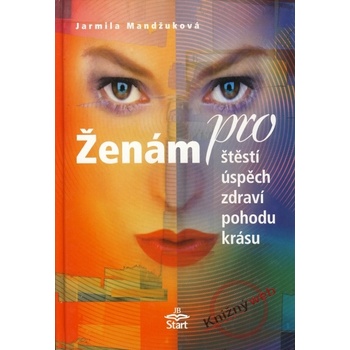 Ženám pro štěstí, úspěch, zdraví, pohodu, krásu - Jarmila Mandžuková