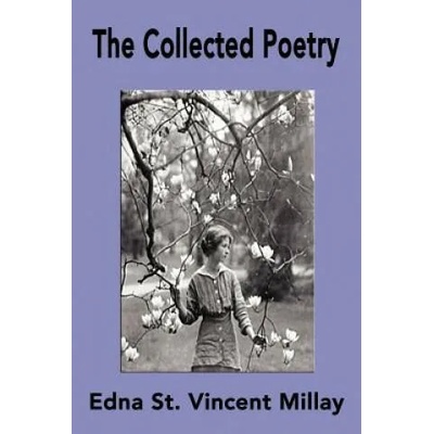 Collected Poetry of Edna St. Vincent Millay | Edna St Vincent Millay, Edna St Vincent Millay