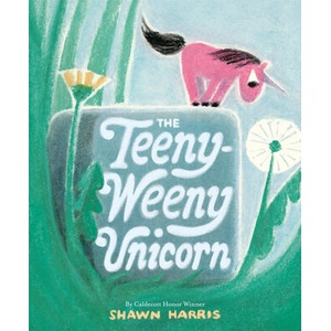 The Teeny-Weeny Unicorn | HARRIS SHAWN (ISBN: 9780593571880)