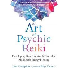 The Art of Psychic Reiki: Developing Your Intuitive and Empathic Abilities for Energy Healing Campion LisaPaperback