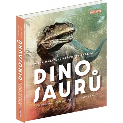 Velký obrazový průvodce světem dinosaurů - Cristina Banfi, Diego Mattarelli, Emanuela Pagliari, Bianco Tangerine Ilustrátor