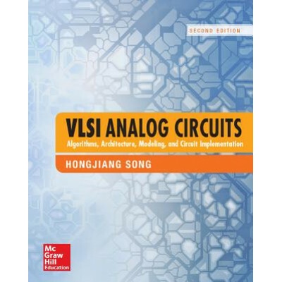 VLSI Analog Circuits: Algorithms, Architecture, Modeling, and Circuit Implementation Song Hongjiang