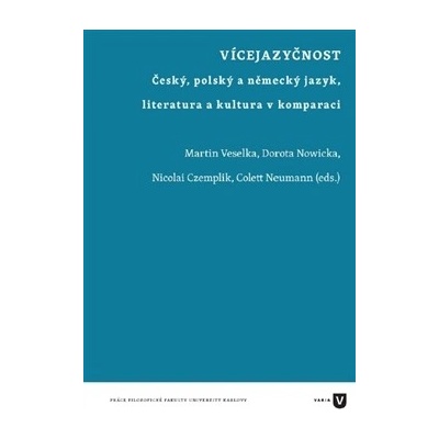 Vícejazyčnost - Český, polský a německý jazyk, literatura a kultura v komparaci - Martin Veselka , Dorota Nowicka , Nicolai Czemplik , Colett Neumann