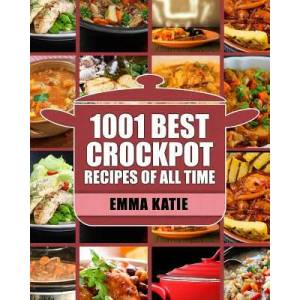 Crock Pot: 1001 Best Crock Pot Recipes of All Time (Crockpot, Crockpot Recipes, Crock Pot Cookbook, Crock Pot Recipes, Crock Pot, (ISBN: 9781539581314)