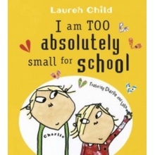 "Charlie and Lola: I Am Too Absolutely Small For School" - "" ("Child Lauren")(Paperback / softback)