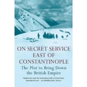 On Secret Service East of Constantinople | Peter Hopkirk (2006)
