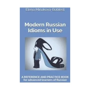 Modern Russian Idioms in Use: A Reference and Practice Book for Advanced Learners of Russian | Elena Minakova-Boblest (ISBN: 9783982159102)