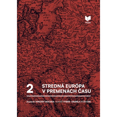 Stredná Európa v premenách času II. - Vincent Múcska editor, Lukáš Rybár editor, Daniela Rošková editor