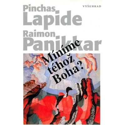 Míníme téhož Boha? - Raimon Pannikar, Pinchas Lapide