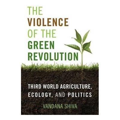 The Violence of the Green Revolution: Third World Agriculture, Ecology, and Politics Shiva VandanaPaperback