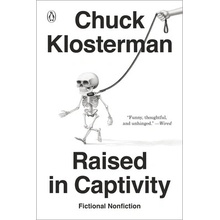 Raised in Captivity: Fictional Nonfiction - Klosterman Chuck