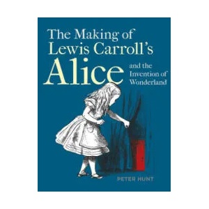 Making of Lewis Carroll's Alice and the Invention of Wonderland, The | Peter Hunt (ISBN: 9781851245321)