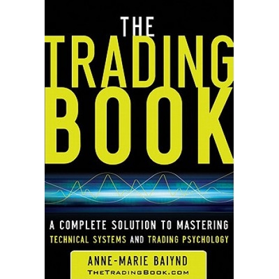 Trading Book: A Complete Solution to Mastering Technical Systems and Trading Psychology (Anne-Marie Baiynd)(Pevná)