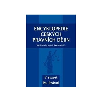 Encyklopedie českých právních dějin, V. svazek Pa-Právni - Karel Schelle; Jaromír Tauchen