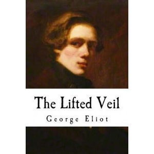 The Lifted Veil | George Eliot (ISBN: 9781535156264)