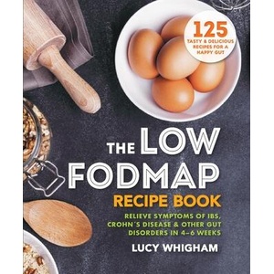 The Low-Fodmap Recipe Book: Relieve Symptoms of Ibs, Crohn's Disease & Other Gut Disorders in 4-6 Weeks | Whigham, Lucy (ISBN: 9781783256051)