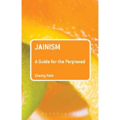 Jainism: A Guide for the Perplexed | Sherry Fohr