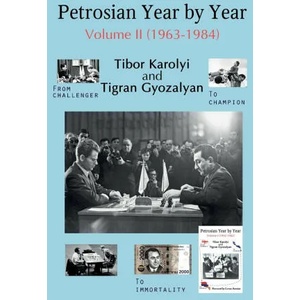 Petrosian Year by Year: Volume II (1963-1984) | Tibor Karolyi (ISBN: 9785604469293)