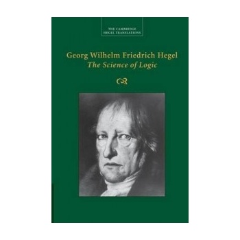 Georg Wilhelm Friedrich Hegel: The Science of Logic - Hegel Georg Wilhelm Fredrich