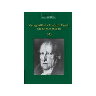 Georg Wilhelm Friedrich Hegel: The Science of Logic - Hegel Georg Wilhelm Fredrich