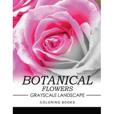 Botanical Flowers GRAYSCALE Landscape Coloring Books Volume 1: Mediation for Adult | Jane T Berrios