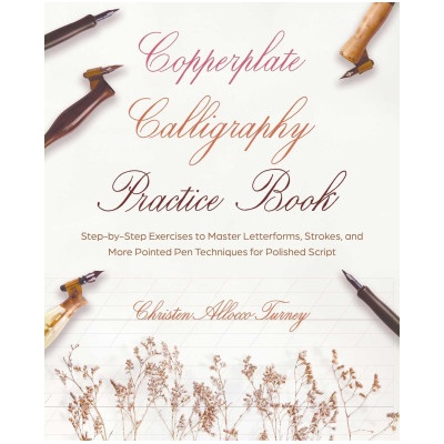 Copperplate Calligraphy Practice Book: Step-By-Step Exercises to Master Letterforms, Strokes, and More Pointed Pen Techniques for Polished Script