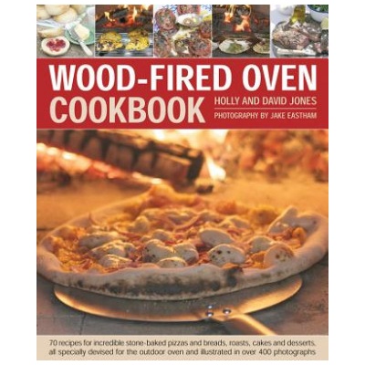 Wood-Fired Oven Cookbook Jones Holly