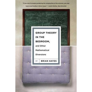 Group Theory in the Bedroom, and Other Mathematical Diversions | Brian Hayes (ISBN: 9780809052172)