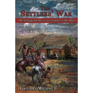 The Settlers' War: The Struggle for the Texas Frontier in the 1860s | Gregory Michno (ISBN: 9780870044946)