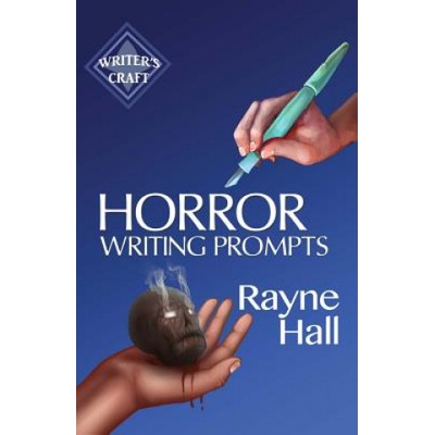 Horror Writing Prompts: 77 Powerful Ideas To Inspire Your Fiction | Rayne Hall