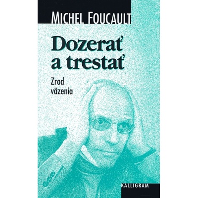 Dozerať a trestať - Michel Foucault