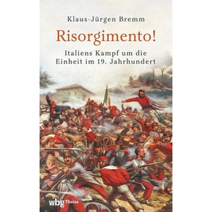 Risorgimento! Italiens Kampf um die Einheit im 19. Jahrhundert | Klaus-Jürgen Bremm (ISBN: 9783534610754)