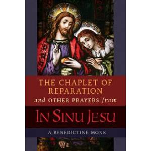 Chaplet of Reparation and Other Prayers from In Sinu Jesu, with the Epiphany Conference of Mother Mectilde de Bar | A BENEDICTINE MONK (ISBN: 9781621383475)