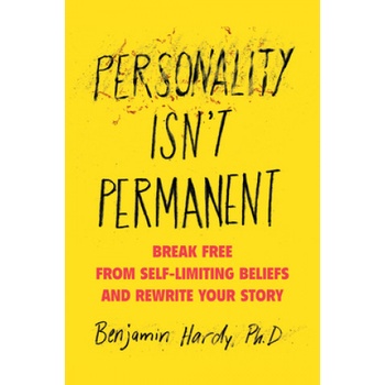 Personality Isn't Permanent | Benjamin Hardy