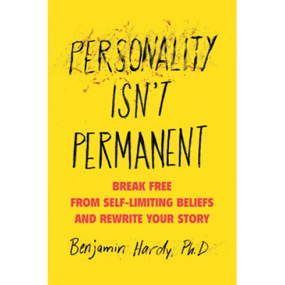 Personality Isn't Permanent | Benjamin Hardy