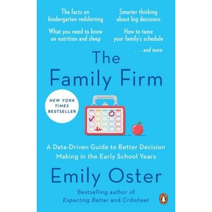 The Family Firm: A Data-Driven Guide to Better Decision Making in the Early School Years | Oster, Emily (ISBN: 9781984881779)