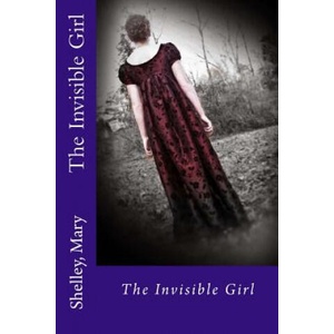 The Invisible Girl | Shelley Mary, Edibooks (ISBN: 9781539515036)