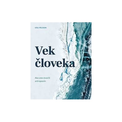 Vek človeka: Ako sme stvorili antropocén