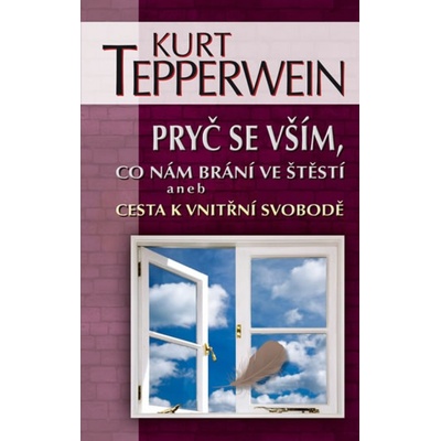 Pryč se vším, co nám brání ve štěstí aneb Cesta k vnitřní svobodě