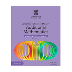 Cambridge IGCSE and O Level Additional Mathematics Worked Solutions Manual with Digital Version (2 Years' Access) | Muriel James (ISBN: 9781009299763)