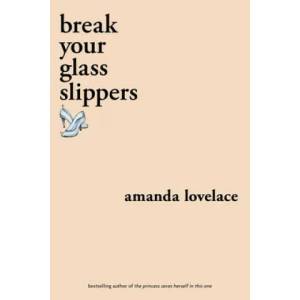 break your glass slippers (ISBN: 9781524851897)