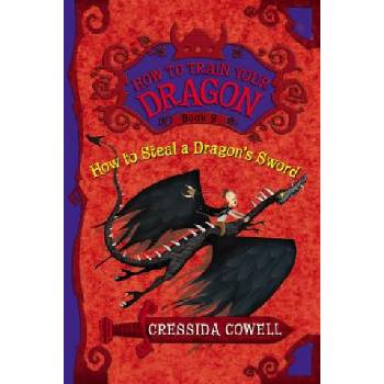 How to Steal a Dragon's Sword: The Heroic Misadventures of Hiccup the Viking | Cressida Cowell