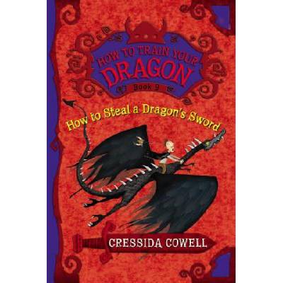 How to Steal a Dragon's Sword: The Heroic Misadventures of Hiccup the Viking | Cressida Cowell