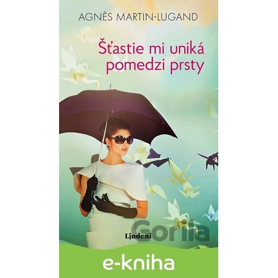 Šťastie mi uniká pomedzi prsty - Agnes Martin Lugand