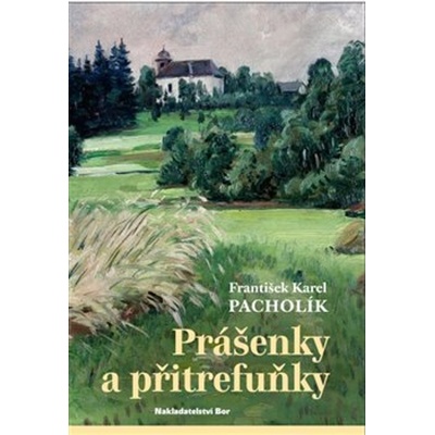 Prášenky a přitrefuňky - František Karel Pacholík